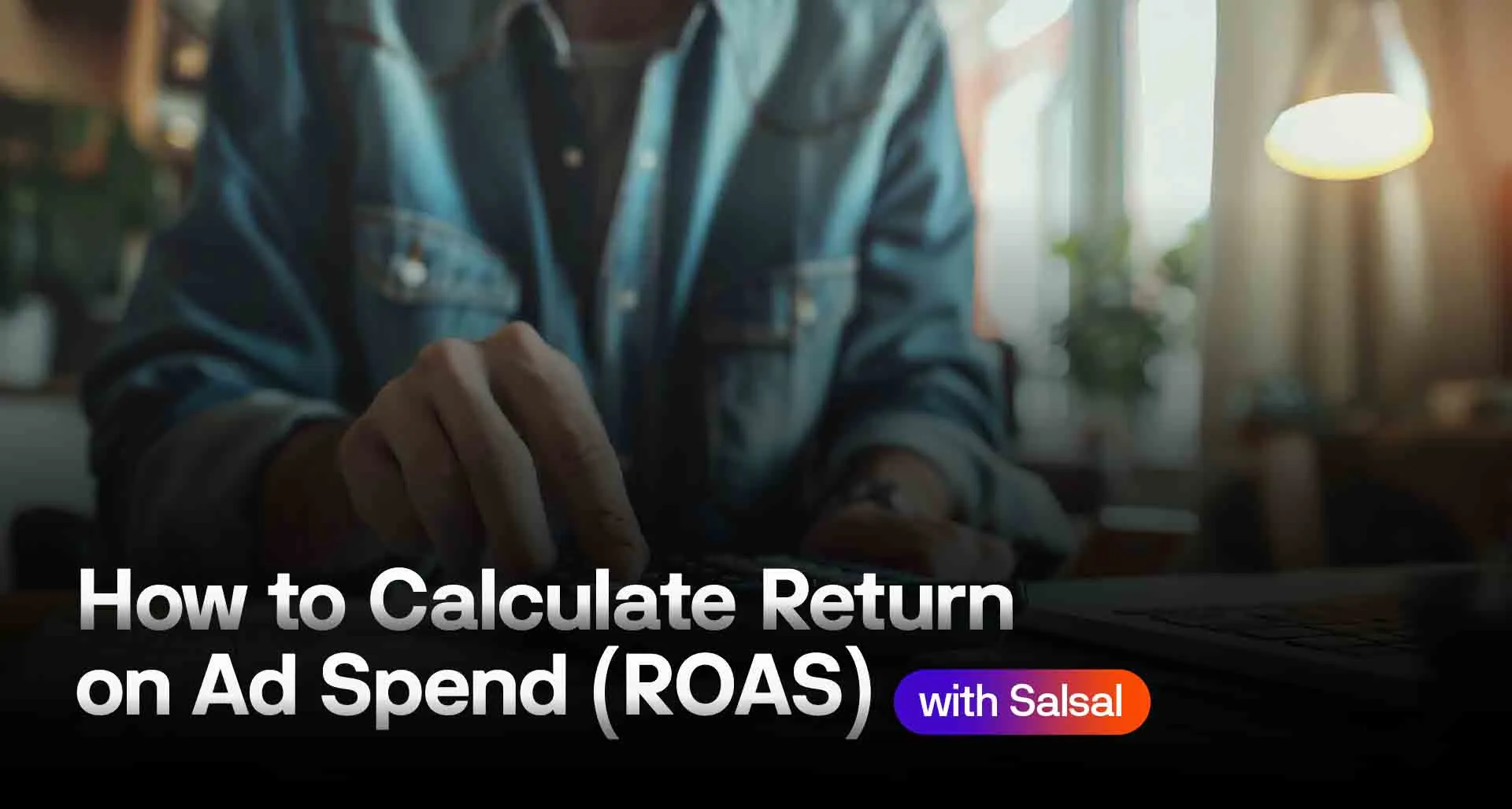 How to calculate Return on Ad Spend ROAS